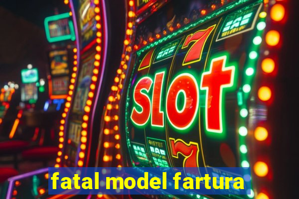 fatal model fartura